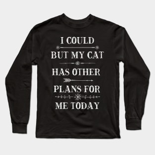 My Cat Has Other Plans For Me Today T-Shirt Long Sleeve T-Shirt